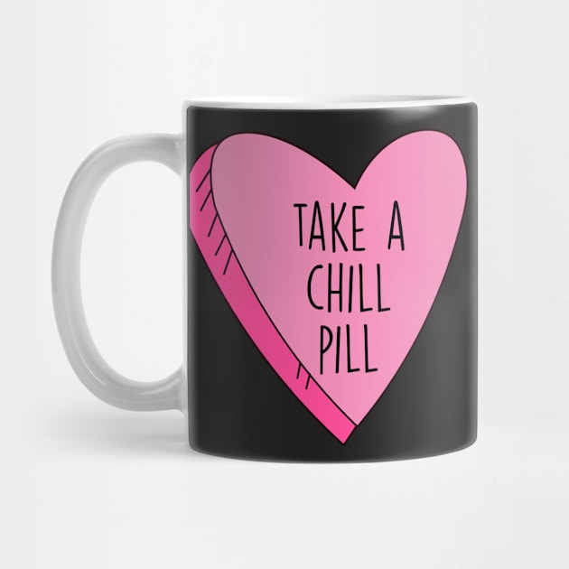 Valentine's Day Take A Chill Pill Candy Heart Funny by charlescheshire